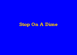 Stop On A Dime