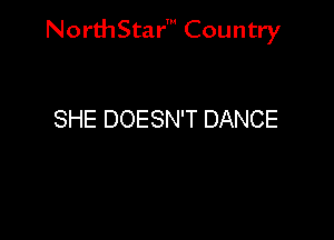 NorthStar' Country

SHE DOESN'T DANCE