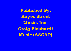 Published Byz
Hayes Street
Music. Inc.

Craig Bickhardt
Music (ASCAP)