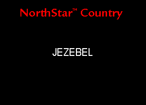 Nord-IStarm Country

JEZEBEL