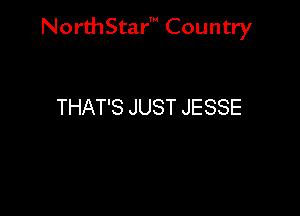 NorthStar' Country

THAT'S JUST JESSE