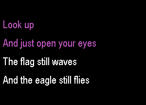 Look up

And just open your eyes

The Hag still waves

And the eagle still flies