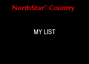 NorthStar' Country

MY LIST