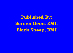 Published. Byz
Screen Gems EMI.

Black Sheep. BMI