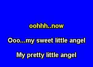 oohhh..now

000...my sweet little angel

My pretty little angel