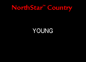 NorthStar' Country

YOUNG