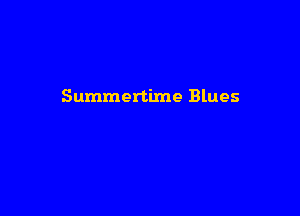 Summertime Blues