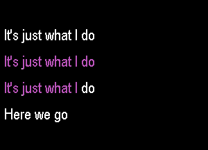 Ifs just what I do
lfs just what I do

lfs just what I do

Here we go