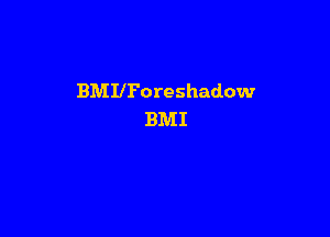 BMIlForeshadow

BMI