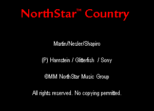 NorthStar' Country

Mamnn-JealevlShapim
(Pl Hamstem I 62'.th ISonY
QMM NorthStar Musxc Group

All rights reserved No copying permithed,