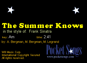 I? 451

The Summer Knows

m the style of Frank Sinatra

key Am 1m 2 111
by, A BergmanJA Bergmaan Legrand

W8 Mmsic Corpv
Imemational Copynght Secumd
M rights resentedv