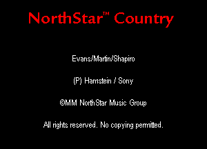 NorthStar' Country

EvananartnIShapim
(P) Hamster. I Sony
QMM NorthStar Musxc Group

All rights reserved No copying permithed,