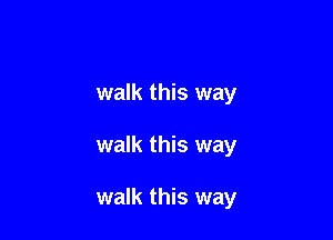 walk this way

walk this way

walk this way