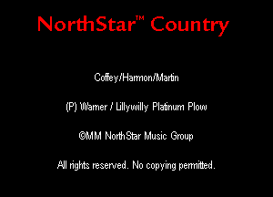NorthStar' Country

CdeylHannonlMamn
(P) Wane! I Mywzlly Platmm P101
emu NorthStar Music Group

All rights reserved No copying permithed