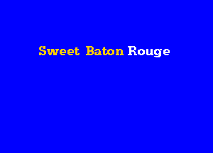 Sweet Baton Rouge