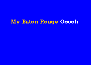 My Baton Rouge Ooooh