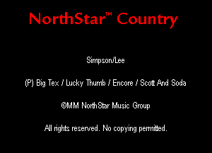 NorthStar' Country

Sxmpsonllxe
MBigTethxky DnmbIEmweIScoiAndSoda
emu NorthStar Music Group

All rights reserved No copying permithed