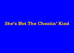 She's Not The Cheatin' Kind