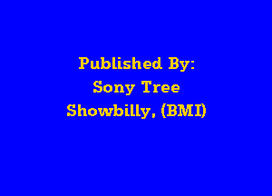 Published Byz
Sony Tree

Showbilly. (BMI)