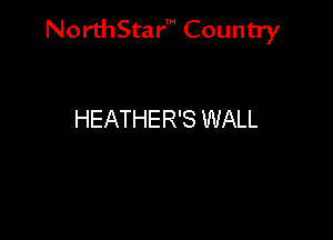 NorthStar' Country

HEATHER'S WALL