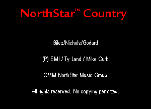 NorthStar' Country

Gulcamllcholach-dard
(P) EMIITy LandHJJLe Club
QMM NorthStar Musxc Group

All rights reserved No copying permithed,