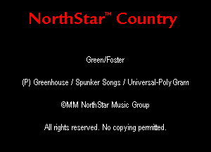 NorthStar' Country

Greeanosier
(P) Gmenhouse I 3mm Songs I errsal-PolyGram
emu NorthStar Music Group

All rights reserved No copying permithed