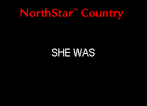 NorthStar' Country

SHE WAS