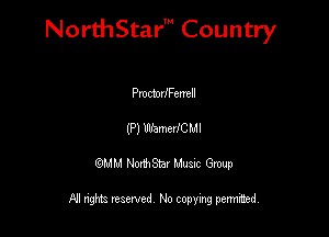 NorthStar' Country

PmctodFemell
(P) WamevlCMl
QMM NorthStar Musxc Group

All rights reserved No copying permithed,