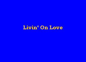 Livin' On Love