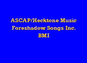 ASCAPlHeckbone Music
Foreshadow Songs Inc.

BMI