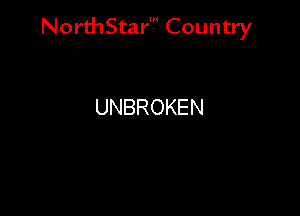 NorthStar' Country

UNBROKEN