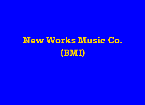 New Works Music Co.

(BMI)