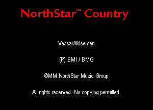 NorthStar' Country

Vaaaavfdlfnaeman
(P) EMI I BMG
QMM NorthStar Musxc Group

All rights reserved No copying permithed,