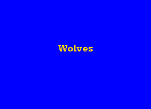 Wolves