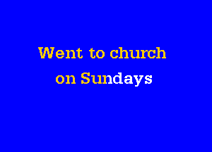 Went to church

on Sundays