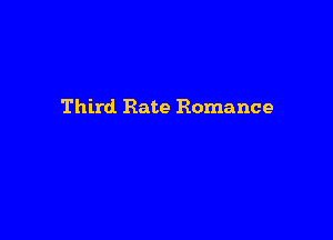 Third Rate Romance