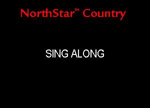 NorthStar' Country

SING ALONG
