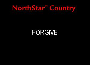 NorthStar' Country

FORGIVE