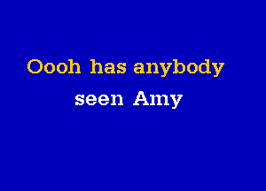 Oooh has anybody

seen Amy