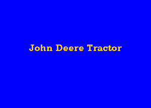 John Deere Tractor