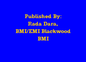 Published BYE
Rada Dara.

BMIIEMI Blackwood
BMI