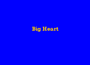 Big Heart