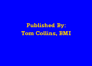 Published Byz

Tom Collins. BMI