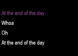 At the end of the day
UVhoa

Oh
At the end of the day