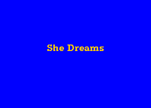 She Dreams