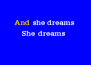 And she dreams

She dreams