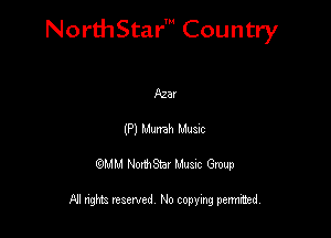 NorthStar' Country

Asa!
(P) thh Mum
QMM NorthStar Musxc Group

All rights reserved No copying permithed,
