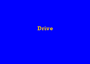 Drive