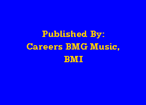 Published. Byz
Careers BMG Music.

BMI