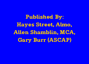 Published BYE
Hayes Street. Almo.

Allen Shamblin. MCA.
Gary Burr (ASCAP)